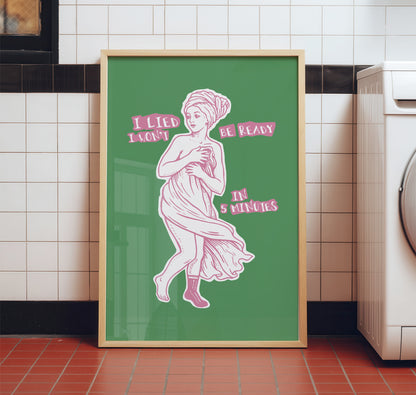 I Won't be Ready in 5 Minutes - Venus Bathroom Art