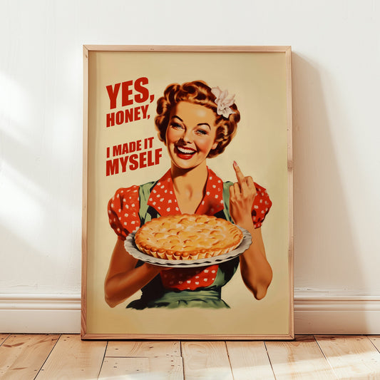 Retro housewife holding a pie and showing a middle finger with the quote “Yes Honey I Made It Myself,” funny kitchen wall art baking poster for cafe or kitchen decor.